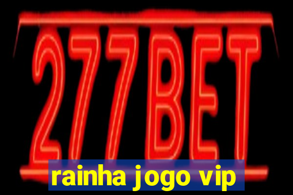 rainha jogo vip